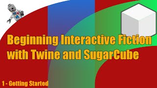 Beginning Interactive Fiction with Twine and SugarCube - E1 - Getting Started