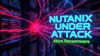 CISA Warns: Akira Ransomware Now Encrypts Nutanix Disk Images in Critical Infrastructure Attacks