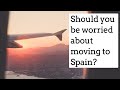 Should you be worried about moving to Spain?