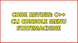 Code Review: C++ CLI Console Menu Statemachine