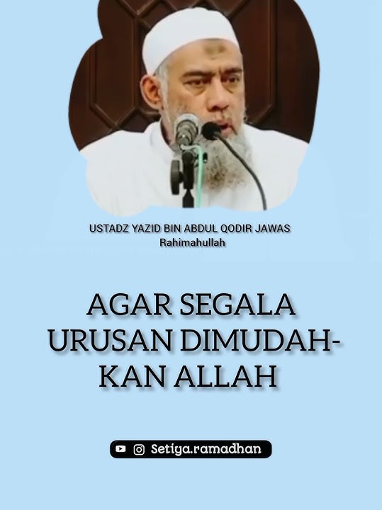 AGAR SEMUA URUSAN DIMUDAHKAN ALLAH USTADZ YAZID BIN ABDUL QODIR JAWAS  Rahimahullah