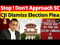 Stop dont approach sc cji dismiss election plea lawchakra supremecourtofindia analysis