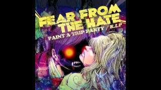 Fear From The Hate - Paint A Trip Party (Single Ver)