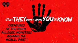 Creatures of the Night: Alleged Monsters Around the World Part I | STUFF THEY DON'T WANT YOU TO KNOW