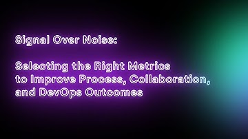 Selecting the Right Metrics to Improve Process, Collaboration and DevOps Outcomes