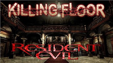 Killing Floor | Resident Evil Mansion Fun - Part 1 [MOD]