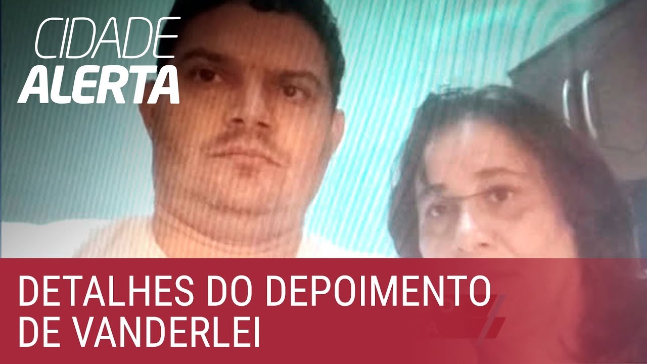 Caso Lucilene: Cidade Alerta revela detalhes do depoimento de Vanderlei