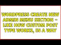 Wordpress: Create New Admin Menu Section - Like how custom post type works, in a way