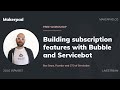 Building gated subscription features with Bubble and Servicebot