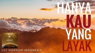 Hanya Kau yang Layak - LOJ Worship Indonesia