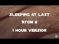 Sleeping At Last - Atom 2 [1 Hour Version]