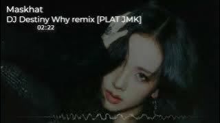 DJ DESTINY WHY JEDAG JEDUG REMIX [PLAT JMK] BY MASKHAT