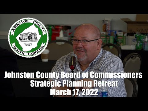Johnston County Board of Commissioners Strategic Planning Retreat: March 17, 2022