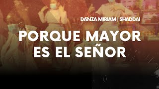 Video thumbnail of "🟠 PORQUE MAYOR ES EL SEÑOR | DANZA PENIEL | SHADDAI - MIRIAM"