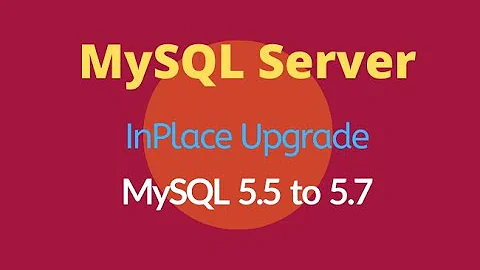 MySQL Server Upgradation from MySQL 5.5 to MySQL 5.7