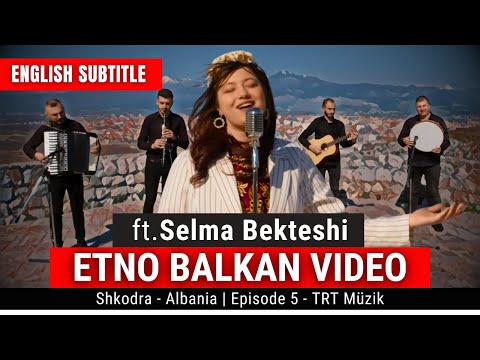 Selma Bekteshi - Etno Balkan Video with English Subtitle | 2023
