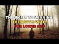 The secret to winning the battle with our lower self