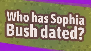 Who has Sophia Bush dated?