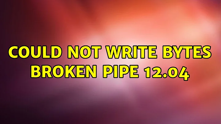 Ubuntu: could not write bytes broken pipe 12.04 (2 Solutions!!)