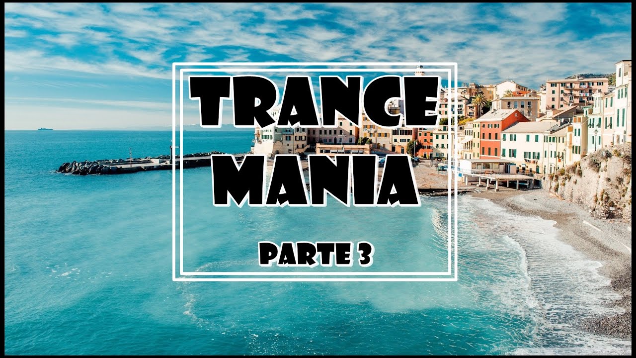 TRANCE MANIA Parte 3 (2013) (Trance/Uplifting/Progressive/Emotion Mix)