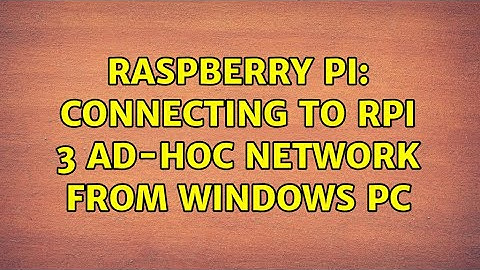 Raspberry Pi: Connecting to RPi 3 ad-hoc network from windows PC