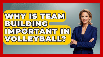 Why Is Team Building Important In Volleyball? - The Volleyball Hub