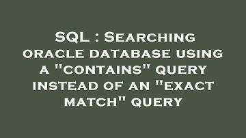 SQL : Searching oracle database using a "contains" query instead of an "exact match" query
