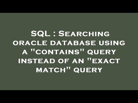 SQL : Searching oracle database using a "contains" query instead of an "exact match" query
