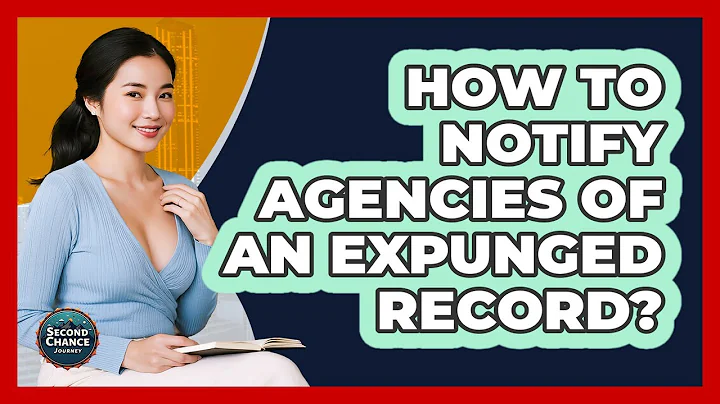 How To Notify Agencies Of An Expunged Record?