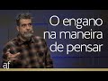 O engano na maneira de pensar ! Pr. Helio Peixoto