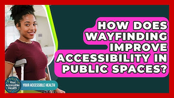 How Does Wayfinding Improve Accessibility In Public Spaces? - Your Accessible Health