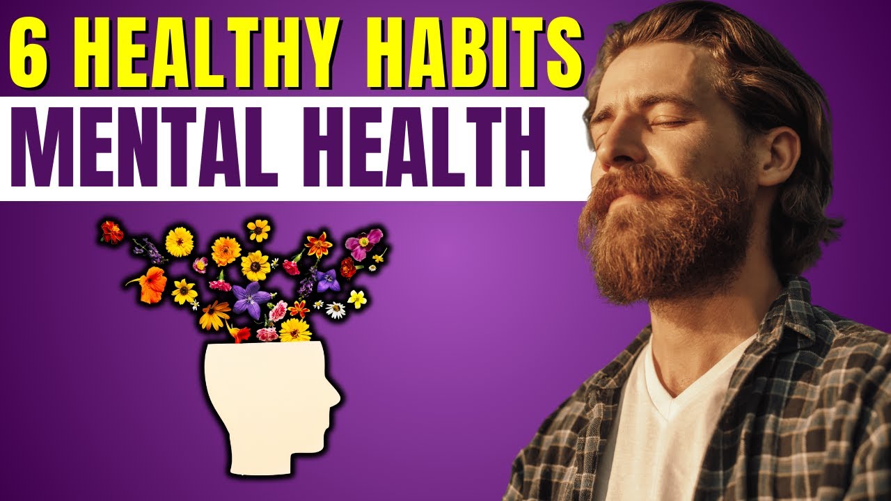6 Healthy Habits to Improve Your Mental Health and Wellbeing - YouTube