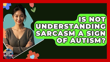 Is Not Understanding Sarcasm A Sign Of Autism? - Answers About Autism