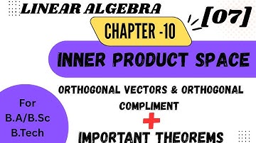 Orthogonal Vectors | Inner Product Space | Linear Algebra Math | B.Sc Third Year 6th Sem | Theorems