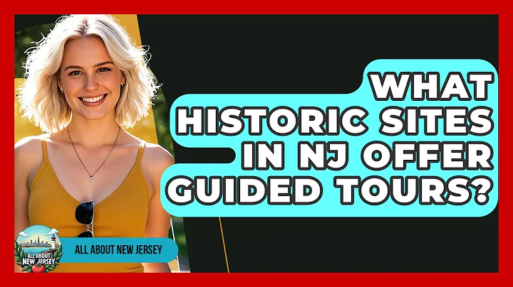 What Historic Sites in NJ Offer Guided Tours? - All About New Jersey