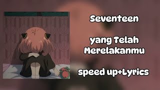 Seventeen - Yang telah merelakanmu(speed up Lyrics)