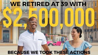 To Retire Early with $2.5 Million We Took These Actions