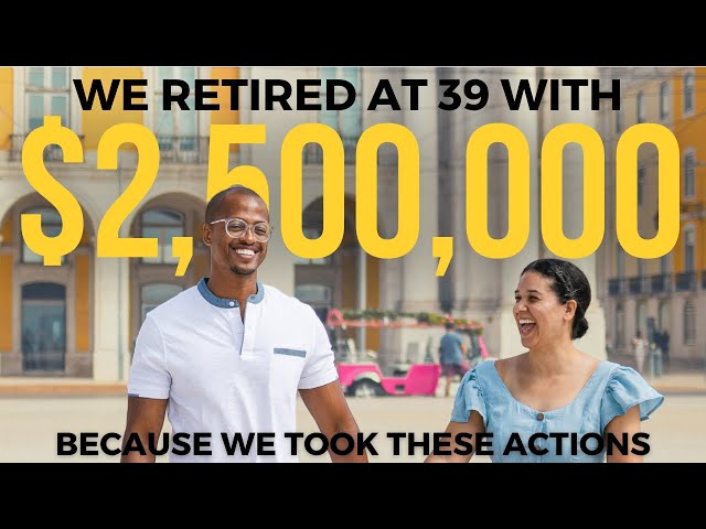 To Retire Early with $2.5 Million We Took These Actions class=