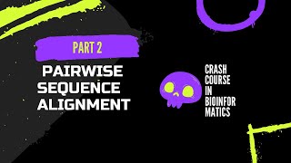 Pairwise Sequence Alignment- Crash course in Bioinformatics