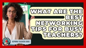 What Are The Best Networking Tips For Busy Teachers? - Aspiring Teacher Guide