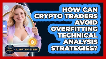 How Can Crypto Traders Avoid Overfitting Technical Analysis Strategies? - All About Crypto Exchanges