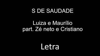 S de Saudade - Luiza e Maurílio - Part. Zé Neto e Cristiano (Letra)
