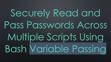 Securely Read and Pass Passwords Across Multiple Scripts Using Bash Variable Passing