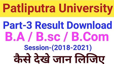 Patliputra University Part 3 Result 2018-21 Download BA Bsc Bcom ppu Result ppu part 3 result 2021