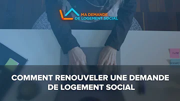 Comment faire un renouvellement de demande de logement ?