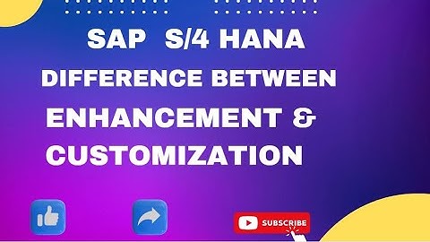 Difference Between Customization & Enhancement in SAP S/4 HANA