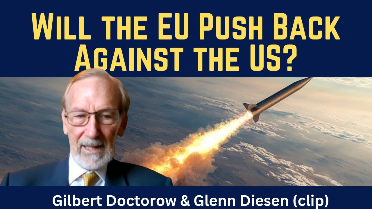 Gilbert Doctorow (clip): Will the EU Push Back Against the US? - YouTube