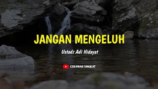 Jangan Mengeluh - Ustadz Adi Hidayat