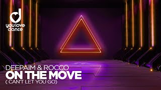 Deepaim & Rocco – On The Move (Can’t Let You Go)