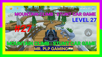 MOUNTAIN CLIMB : STUNT CAR GAME 🇮🇳 LEVEL 27 KA GAMEPLAY VIDEO